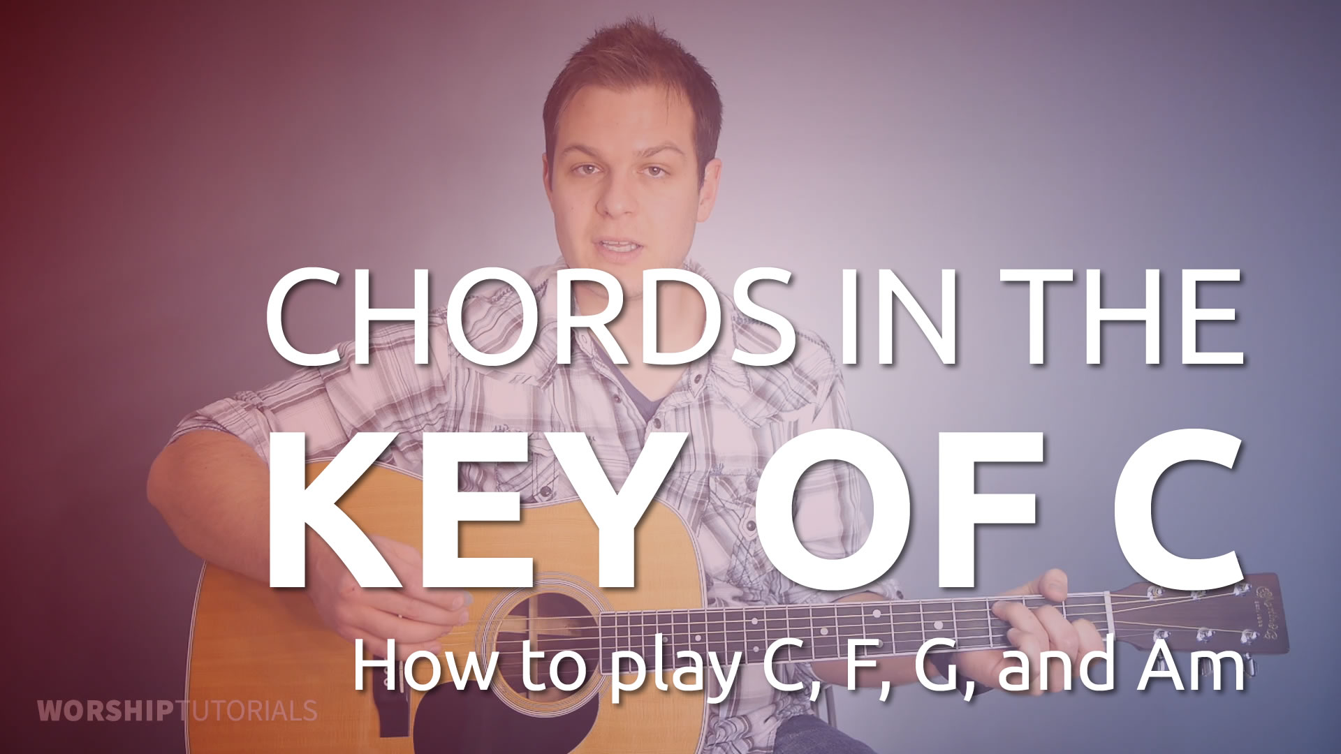 Chords in the Key of C: How To Play C, F, G, and Am - Worship Tutorials