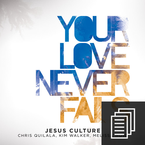 your love never fails chart kit jesus culture arrangement jesus culture chord charts