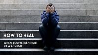 How to heal when you’ve been hurt by a church How to heal